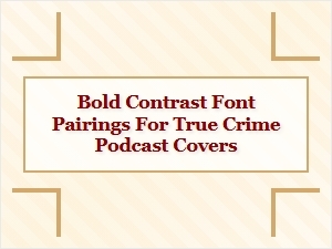Bold Contrast Font Pairings for True Crime Podcast Covers