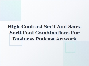 Bold Serif and Sans-Serif Pairings for Podcast Art