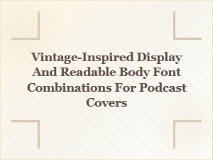 Vintage-Inspired Display and Readable Body Fonts
