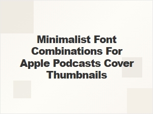 Minimalist Font Duos for Apple Podcasts Covers