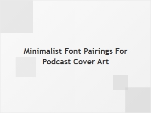 Minimalist Font Duos for Podcast Cover Art