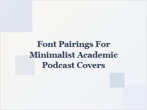 Minimalist Academic Podcast Cover Font Pairings